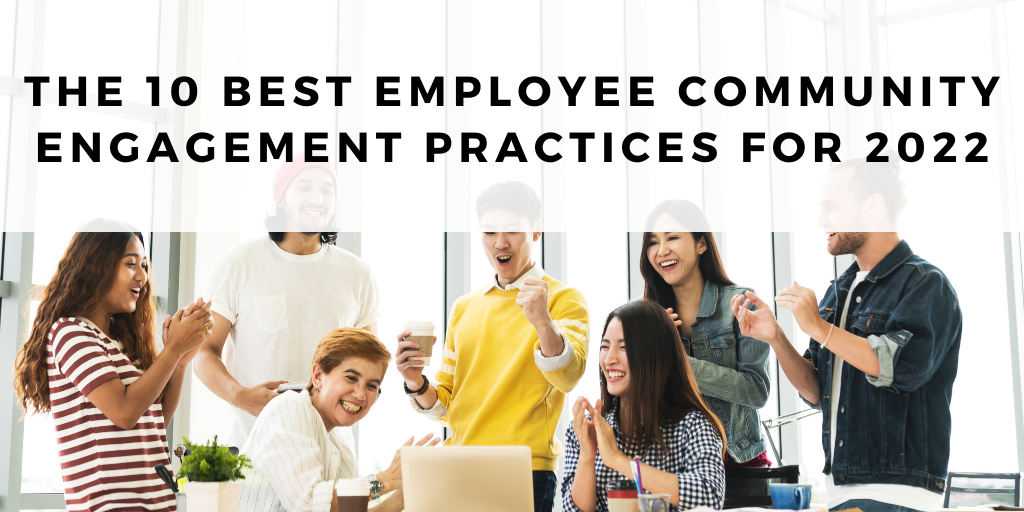 The 10 Best Employee Community Engagement Practices For 2022 