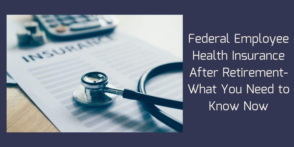 The Truth About Federal Employee Health Insurance After Retirement